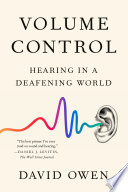 Cover of Volume Control: Hearing in a Deafening World