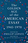 Cover of The Golden Age of the American Essay: 1945-1970