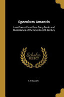 Cover of Speculum Amantis: Love-Poems from Rare Song-Books and Miscellanies of the Seventeenth Century