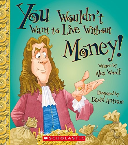 Cover of You Wouldn't Want to Live Without Money!