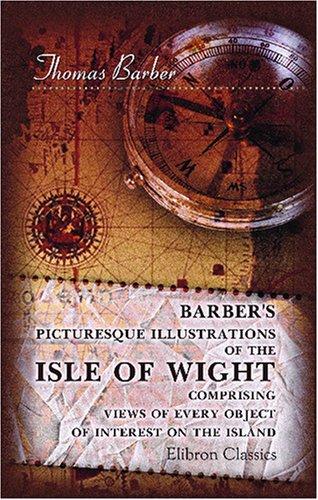Cover of Barber\'s Picturesque Illustrations of the Isle of Wight, Comprising Views of Every Object of Interest on the Island