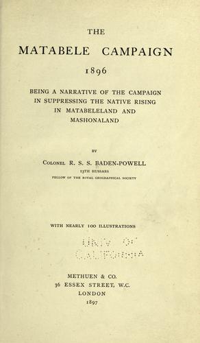 Cover of The Matabele Campaign, 1896: being a narrative of the campaign in suppressing the native rising in Matabeleland and Mashonaland, 1896