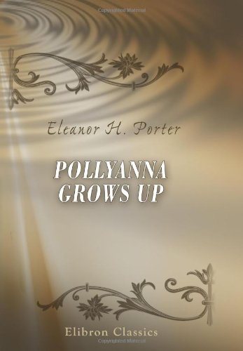 Cover of Pollyanna Grows Up: The Second Glad Book