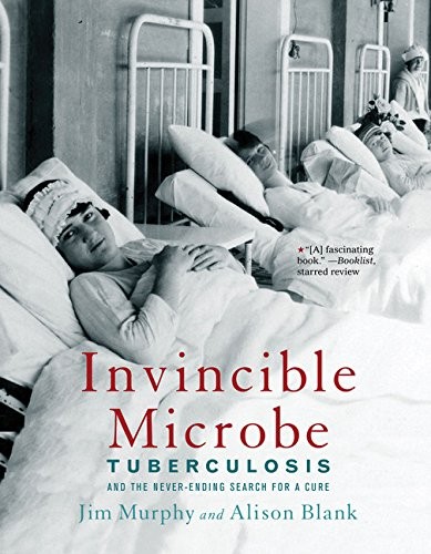 Cover of Invincible Microbe: Tuberculosis and the Never-Ending Search for a Cure