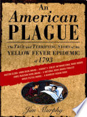 Cover of An American Plague: The True and Terrifying Story of the Yellow Fever Epidemic of 1793