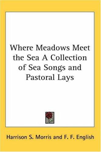 Cover of Where Meadows Meet the Sea a Collection of Sea Songs And Pastoral Lays