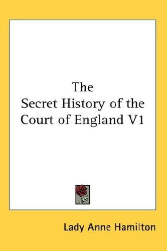 Cover of The Secret History of the Court of England V1