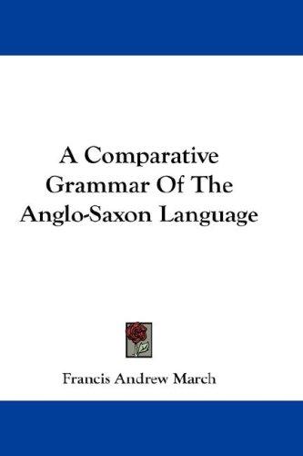 Cover of A Comparative Grammar Of The Anglo-Saxon Language