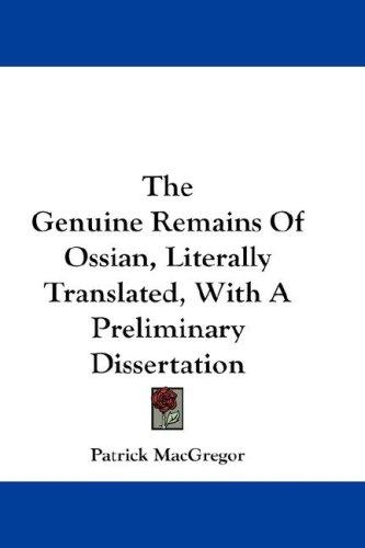 Cover of The Genuine Remains Of Ossian, Literally Translated, With A Preliminary Dissertation