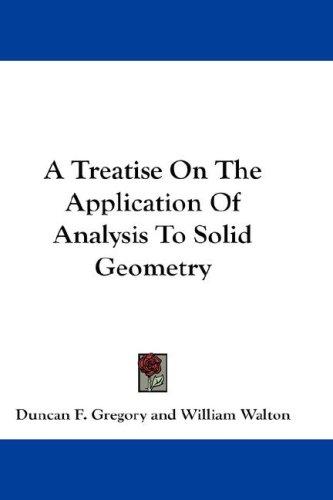 Cover of A Treatise On The Application Of Analysis To Solid Geometry