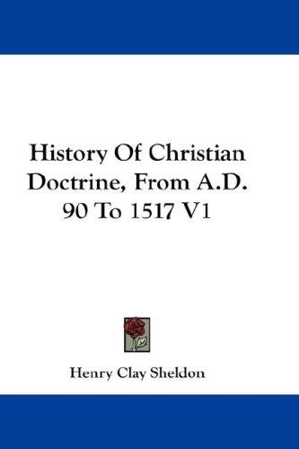 Cover of History Of Christian Doctrine, From A.D. 90 To 1517 V1