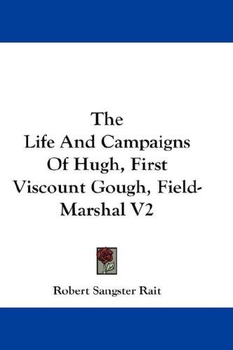 Cover of The Life And Campaigns Of Hugh, First Viscount Gough, Field-Marshal V2