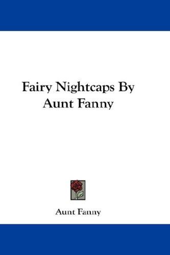 Cover of Fairy Nightcaps By Aunt Fanny