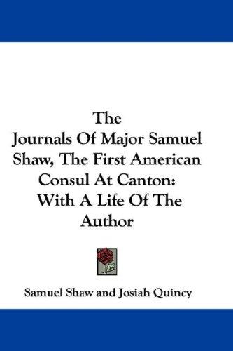 Cover of The Journals Of Major Samuel Shaw, The First American Consul At Canton