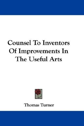 Cover of Counsel To Inventors Of Improvements In The Useful Arts