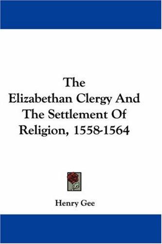 Cover of The Elizabethan Clergy And The Settlement Of Religion, 1558-1564