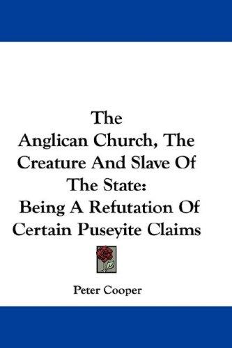 Cover of The Anglican Church, The Creature And Slave Of The State