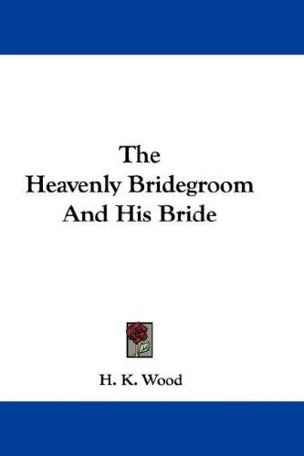 Cover of The Heavenly Bridegroom And His Bride