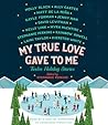 Cover of My True Love Gave to Me: Twelve Holiday Stories
