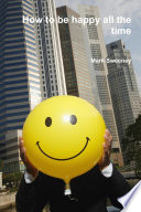 Cover of How to Be Happy All the Time