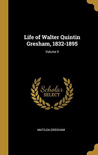 Cover of Life of Walter Quintin Gresham, 1832-1895; Volume II