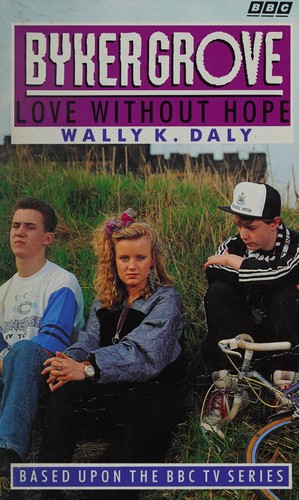 Cover of Love Without Hope (Byker Grove)