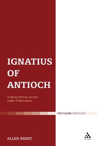 Cover of IGNATIUS OF ANTIOCH: A MARTYR BISHOP AND THE ORIGIN OF EPISCOPACY
