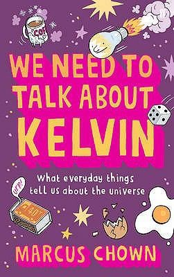 Cover of We Need To Talk About Kelvin What Everyday Things Tell Us About The Universe