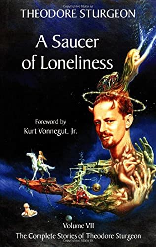 Cover of The Complete Stories of Theodore Sturgeon, Volume VII: A Saucer of Loneliness