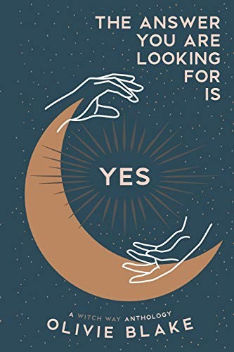 Cover of The Answer You Are Looking For Is Yes: A Witch Way Anthology