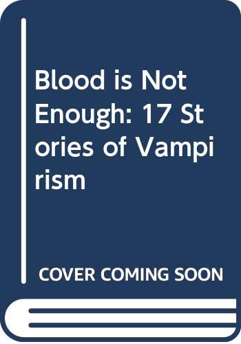 Cover of Blood Is Not Enough: 17 Stories of Vampirism