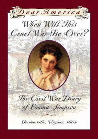 Cover of When Will This Cruel War Be Over?: The Civil War Diary of Emma Simpson, Gordonsville, Virginia ~ 1864