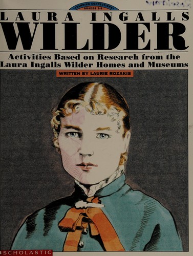 Cover of Laura Ingalls Wilder: Activities Based on Research from the Laura Ingalls Wilder Homes and Museums