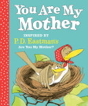 Cover of You Are My Mother: Inspired by P.D. Eastman's Are You My Mother?