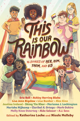 Cover of This Is Our Rainbow: 16 Stories of Her, Him, Them, and Us