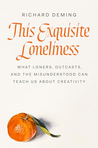 Cover of This Exquisite Loneliness: What Loners, Outcasts, and the Misunderstood Can Teach Us About Creativity