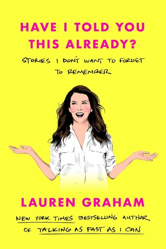 Cover of Have I Told You This Already?: Stories I Don’t Want to Forget to Remember