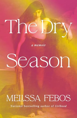 Cover of The Dry Season: A Memoir of Pleasure in a Year Without Sex