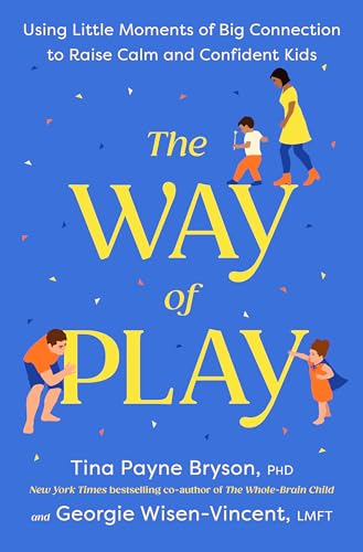 Cover of The Way of Play: Using Little Moments of Big Connection to Raise Calm and Confident Kids