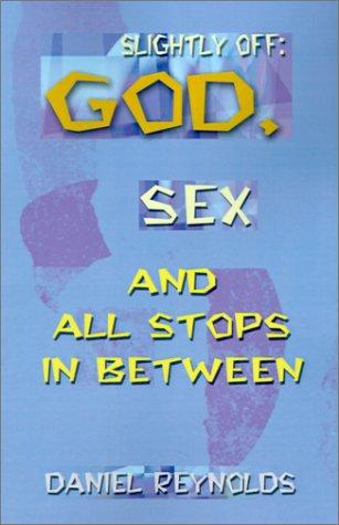 Cover of Slightly Off, God, Sex and All Stops in Between