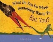 Cover of What Do You Do When Something Wants to Eat You?