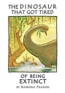 Cover of The Dinosaur that Got Tired of Being Extinct