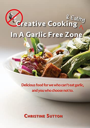 Cover of Creative Cooking & Eating in a Garlic Free Zone