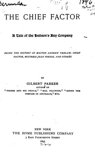 Cover of The Chief Factor: A Tale of Hudson's Bay Company Being the History of Master Andrew Venlaw ..