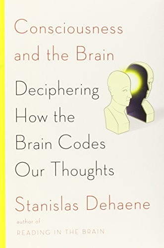 Cover of Consciousness and the Brain: Deciphering How the Brain Codes Our Thoughts
