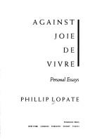 Cover of Against Joie de Vivre: Personal Essays