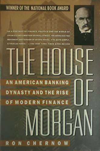 Cover of The House of Morgan: An American Banking Dynasty and the Rise of Modern Finance