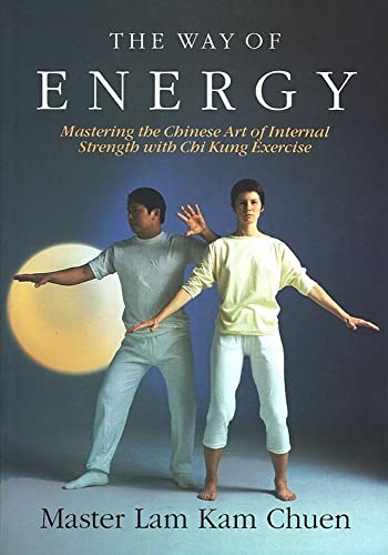 Cover of The Way of Energy: Mastering the Chinese Art of Internal Strength with Chi Kung Exercise