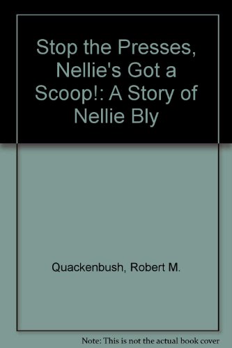 Cover of Stop the Presses, Nellie's Got a Scoop!: A Story of Nellie Bly