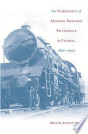 Cover of The Emergence of Modern Business Enterprise in France, 1800-1930